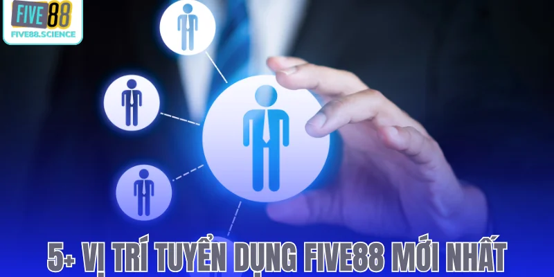 5+ vị trí tuyển dụng Five88 mới nhất