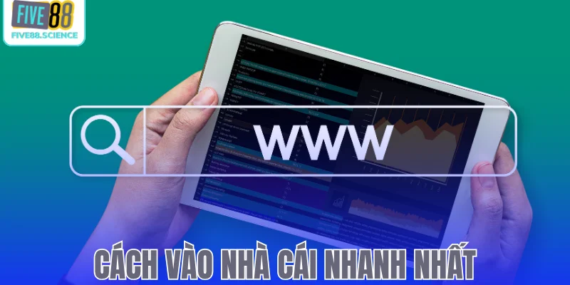 Cách vào nhà cái Five88 nhanh nhất