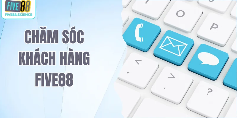 Chăm sóc khách hàng Five88