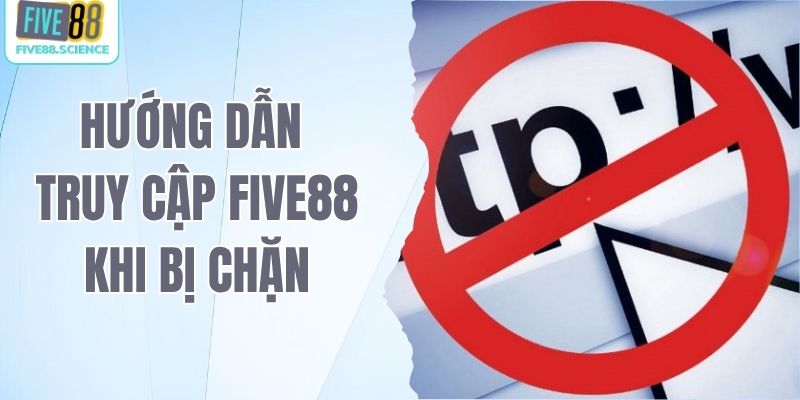hướng dẫn truy cập Five88 khi bị chặn