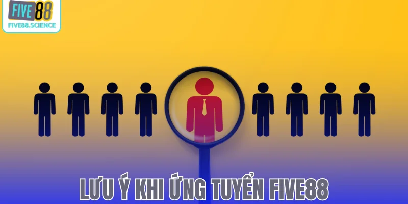 Lưu ý khi ứng tuyển Five88