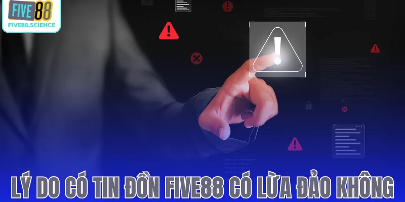 Lý do có thắc mắc Five88 có lừa đảo không