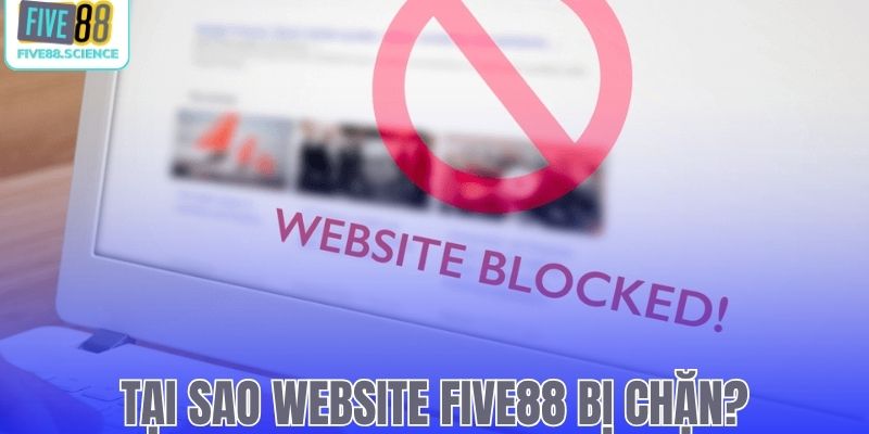Lý do tại sao link website Five88 bị chặn?