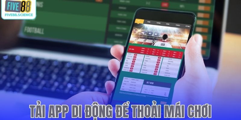 Tải app di động để trải nghiệm thoải mái hơn