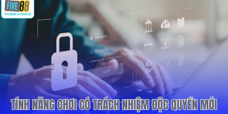 Tính năng chơi có trách nhiệm độc quyền mới