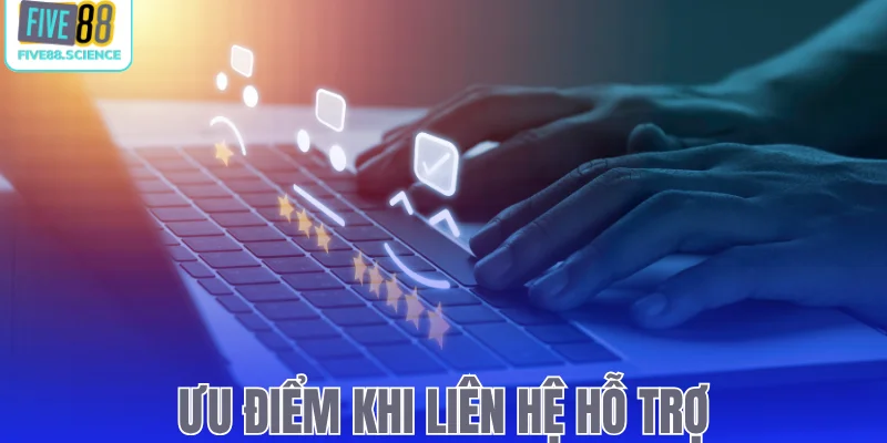 Ưu điểm khi liên hệ hỗ trợ