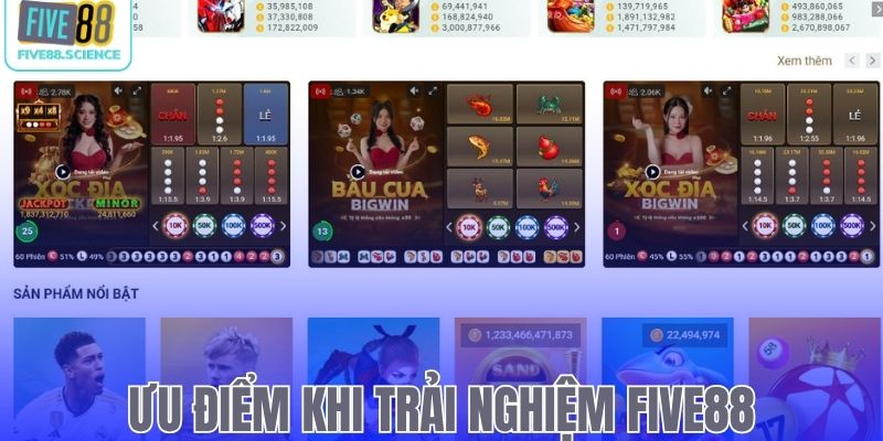 Ưu điểm khi trải nghiệm hệ thống Five88